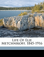 Life of Elie Metchnikoff, 1845-1916