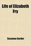 Life of Elizabeth Fry: Compiled from Her Journal