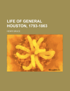 Life of General Houston, 1793-1863