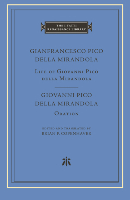 Life of Giovanni Pico Della Mirandola. Oration - Pico Della Mirandola, Gianfrancesco, and Pico Della Mirandola, Giovanni, and Copenhaver, Brian P (Translated by)