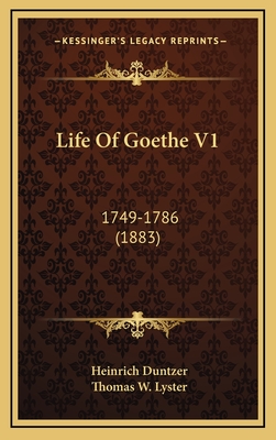 Life of Goethe V1: 1749-1786 (1883) - Duntzer, Heinrich, and Lyster, Thomas W (Translated by)