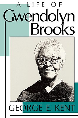 Life of Gwendolyn Brooks - Kent, George