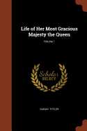 Life of Her Most Gracious Majesty the Queen; Volume 1