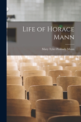 Life of Horace Mann - Mann, Mary Tyler Peabody