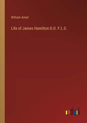 Life of James Hamilton D.D. F.L.S. - Arnot, William