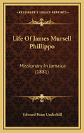 Life of James Mursell Phillippo: Missionary in Jamaica (1881)