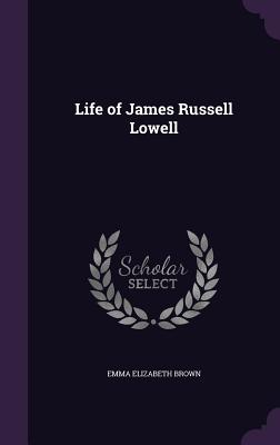 Life of James Russell Lowell - Brown, Emma Elizabeth
