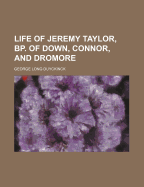 Life of Jeremy Taylor, BP. of Down, Connor, and Dromore