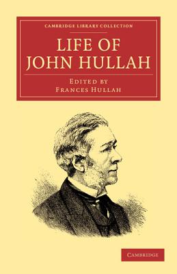 Life of John Hullah - Hullah, John, and Hullah, Frances (Editor)