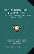Life Of John, Lord Campbell V2: Lord High Chancellor Of Great Britain (1881)