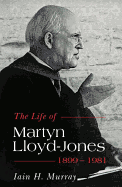 Life of Martyn Lloyd-Jones, 1899-1981