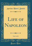 Life of Napoleon, Vol. 2 of 2 (Classic Reprint)