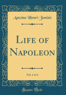 Life of Napoleon, Vol. 4 of 4 (Classic Reprint)