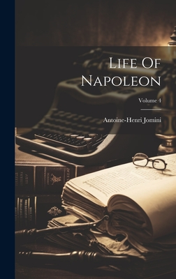 Life Of Napoleon; Volume 4 - Jomini, Antoine-Henri