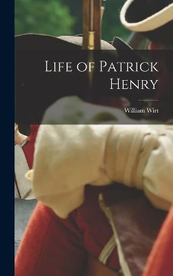 Life of Patrick Henry - Wirt, William