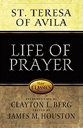 Life of Prayer: Cultivating Faith and Passion for God from the Writings of St. Teresa of Avila