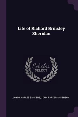 Life of Richard Brinsley Sheridan - Sanders, Lloyd Charles, and Anderson, John Parker