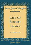 Life of Robert Emmet (Classic Reprint)