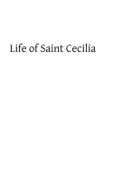 Life of Saint Cecilia: Virgin and Martyr - Hermenegild Tosf, Brother (Editor), and Gueranger, Prosper