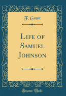 Life of Samuel Johnson (Classic Reprint)