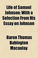 Life of Samuel Johnson; With a Selection from His Essay on Johnson