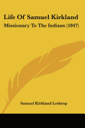 Life Of Samuel Kirkland: Missionary To The Indians (1847)