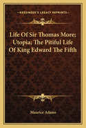 Life of Sir Thomas More; Utopia; The Pitiful Life of King Edward the Fifth