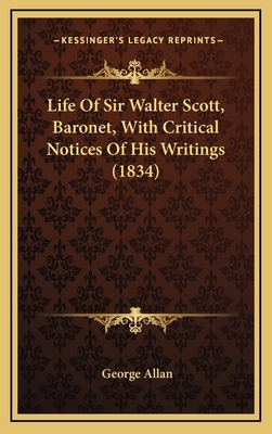 Life of Sir Walter Scott, Baronet, with Critical Notices of His Writings (1834) - Allan, George