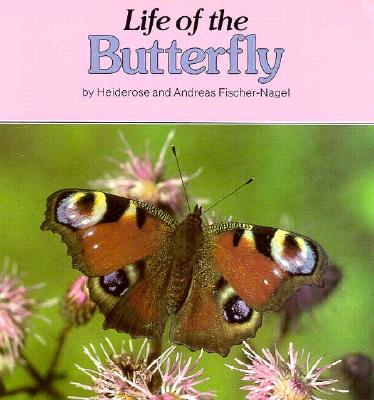 Life of the Butterfly - Fischer-Nagel, Heiderose (Photographer), and Fischer-Nagel, Andreas (Photographer), and Simon, Noel (Translated by)