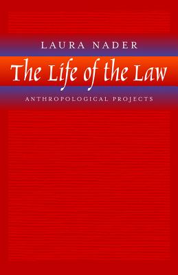 Life of the Law: Anthropological Projects - Nader, Laura