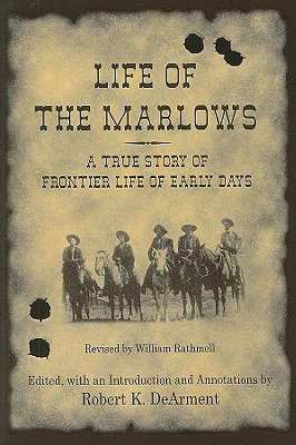 Life of the Marlows: A True Story of Frontier Life of Early Days - Rathmell, William, and Dearment, Robert K (Editor)