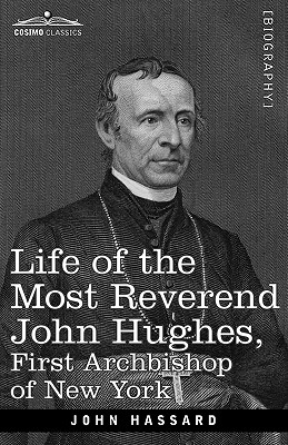 Life of the Most Reverend John Hughes, First Archbishop of New York - Hassard, John, Professor