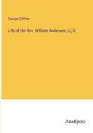 Life of the Rev. William Anderson, LL.D.