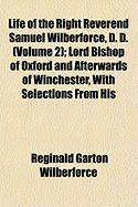 Life of the Right Reverend Samuel Wilberforce, D. D. (Volume 2); Lord Bishop of Oxford and Afterwards of Winchester, with Selections from His Diaries and Correspondence