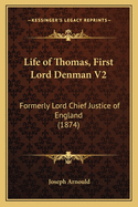 Life of Thomas, First Lord Denman V2: Formerly Lord Chief Justice of England (1874)