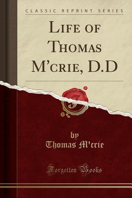 Life of Thomas m'Crie, D.D (Classic Reprint) - M'Crie, Thomas