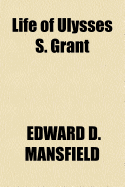 Life of Ulysses S. Grant - Mansfield, Edward D