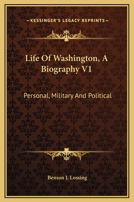 Life of Washington, a Biography V1: Personal, Military and Political - Lossing, Benson J