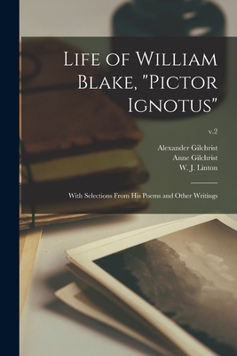 Life of William Blake, "Pictor Ignotus": With Selections From His Poems and Other Writings; v.2 - Gilchrist, Alexander 1828-1861, and Gilchrist, Anne (Anne Burrows) 1828- (Creator), and Linton, W J (William James) 1812-1...