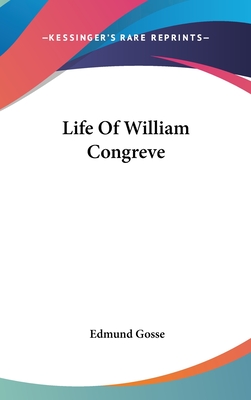 Life Of William Congreve - Gosse, Edmund