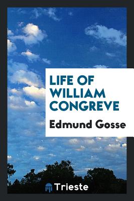 Life of William Congreve - Gosse, Edmund