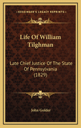 Life of William Tilghman: Late Chief Justice of the State of Pennsylvania (1829)