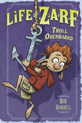 Life of Zarf: Troll Overboard - Harrell, Rob