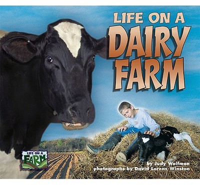 Life on a Dairy Farm - Wolfman, Judy, and Winston, David Lorenz (Photographer)