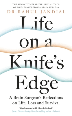Life on a Knife's Edge: A Brain Surgeon's Reflections on Life, Loss and Survival - Jandial, Rahul, Dr.