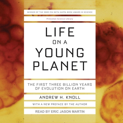 Life on a Young Planet: The First Three Billion Years of Evolution on Earth - Martin, Eric (Read by), and Knoll, Andrew H