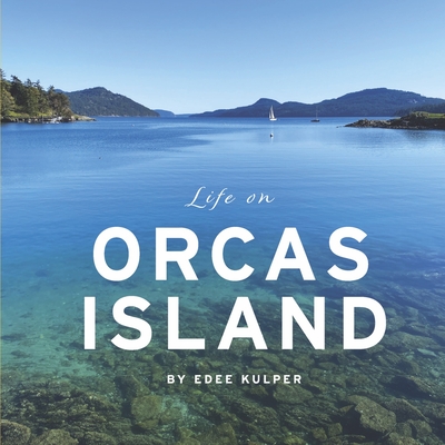 Life on Orcas Island - Kulper, Edee