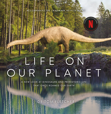 Life on Our Planet: A Stunning Re-Examination of Prehistoric Life on Earth - Fletcher, Tom