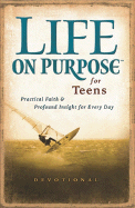 Life on Purpose Devotional for Teens: Practical Faith and Profound Insight for Every Day
