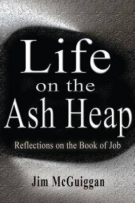 Life On the Ash heap: Reflections On the Book of Job - McGuiggan, Jim